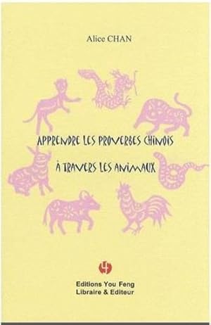 Imagen del vendedor de Apprendre les proverbes chinois  travers les animaux a la venta por Chapitre.com : livres et presse ancienne