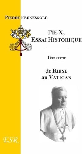Pie X : essai historique, (I) ; de Riese au Vatican (II) ; du Vatican à la gloire du Bernin