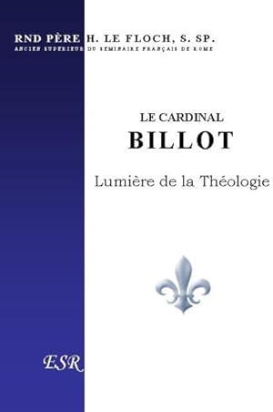 Seller image for le cardinal Billot ; lumire de la thologie for sale by Chapitre.com : livres et presse ancienne