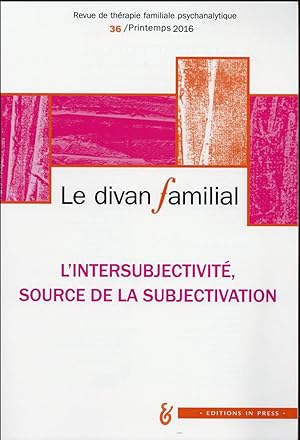Revue Le divan familial n.36 : l'intersubjectivité, source de subjectivation