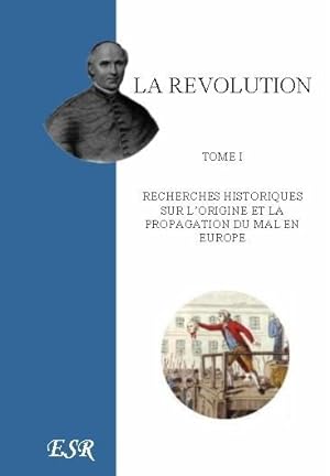la révolution, recherches historiques sur l'origine et la propagation du mal en europe