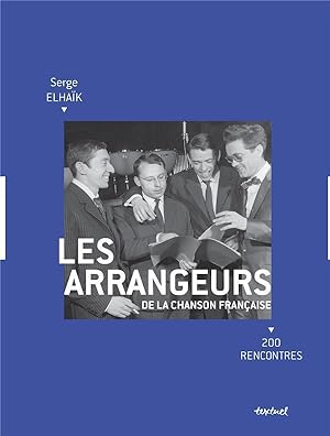 les arrangeurs de la chanson française ; 200 rencontres