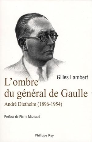 Image du vendeur pour l'ombre du gnral de Gaulle ; Andr Diethelm (1896-1954) mis en vente par Chapitre.com : livres et presse ancienne