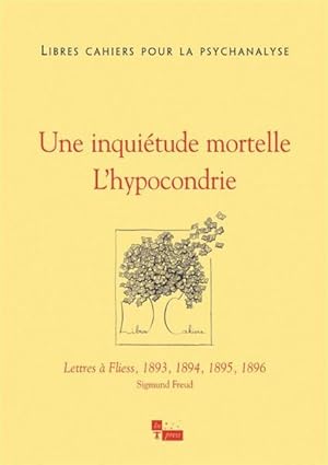 Libres Cahiers Pour La Psychanalyse N.28 ; Un Inquiétude Mortelle : L'Hypocondier