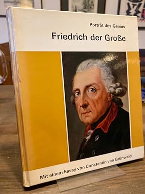 Friedrich der Grosse. Mit einem Essay von Constantin von Grünwald. (= Porträt des Genius Band 6).