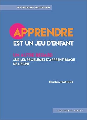 apprendre est un jeu d enfant ; un autre regard sur les problèmes d'apprentissage de l'écrit