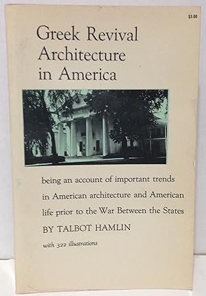 Seller image for Greek Architecture in America being an account of important trends in American architecture and American life prior to the war between the states with 320 illustrations for sale by Philosopher's Stone Books