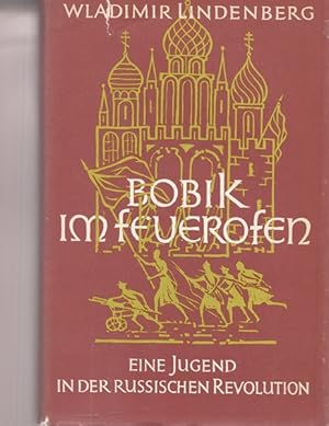 Seller image for Bobik im Feuerofen. Eine Jugend in der russischen Revolution. for sale by Ant. Abrechnungs- und Forstservice ISHGW