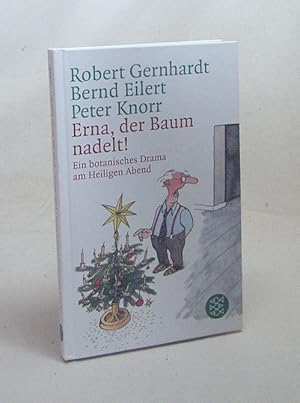 Imagen del vendedor de Erna, der Baum nadelt! : ein botanisches Drama am Heiligen Abend / Robert Gernhardt ; Bernd Eilert ; Peter Knorr. Mit festlichen Zeichn. von Volker Kriegel. Im Anh. weitere Dialektfassungen von Otto Waalkes . a la venta por Versandantiquariat Buchegger