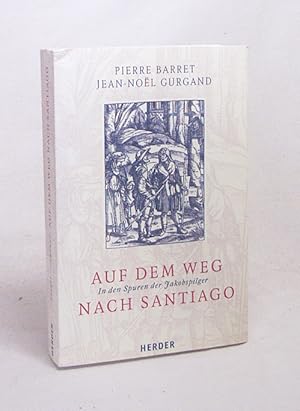 Bild des Verkufers fr Auf dem Weg nach Santiago : in den Spuren der Jakobspilger / Pierre Barret/Jean-Noe l Gurgand. Aus dem Franz. von Arthur Himmelsbach zum Verkauf von Versandantiquariat Buchegger