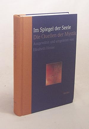 Seller image for Im Spiegel der Seele : die Quellen der Mystik / ausgew. und eingel. von Elisabeth Hense for sale by Versandantiquariat Buchegger