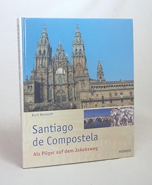 Bild des Verkufers fr Santiago de Compostela : als Pilger auf dem Jakobsweg / Kurt Benesch. Mit Farbbildern von Rudolf Tieler zum Verkauf von Versandantiquariat Buchegger