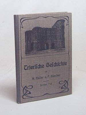 Immagine del venditore per Trierische Geschichte. Bilder aus der Geschichte des trierischen Landes und Volkes : Dritter Teil. Das Kurfrstentum Trier / bearbeitet fr Schule und Haus von N. Haller und P. Zscher venduto da Versandantiquariat Buchegger