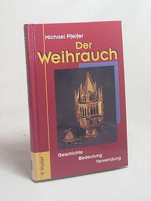 Seller image for Der Weihrauch : Geschichte, Bedeutung, Verwendung / Michael Pfeifer for sale by Versandantiquariat Buchegger