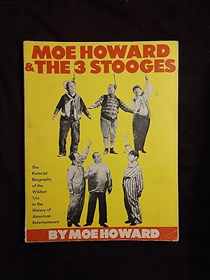 MOE HOWARD & THE 3 STOOGES: THE PICTORIAL BIOGRAPHY OF THE WILDEST TRIO IN THE HISTORY OF AMERICA...