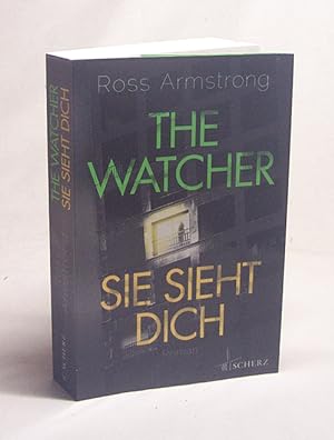 Image du vendeur pour The watcher - sie sieht dich : Roman / Ross Armstrong ; aus dem Englischen von Christine Strh mis en vente par Versandantiquariat Buchegger