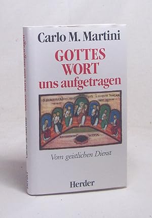 Bild des Verkufers fr Gottes Wort uns aufgetragen : vom geistlichen Dienst / Carlo M. Martini. [Aus d. Ital. bertr. von August Berz] zum Verkauf von Versandantiquariat Buchegger