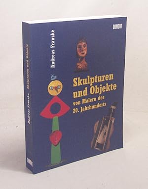 Bild des Verkufers fr Skulpturen und Objekte von Malern des 20. Jahrhunderts / Andreas Franzke zum Verkauf von Versandantiquariat Buchegger