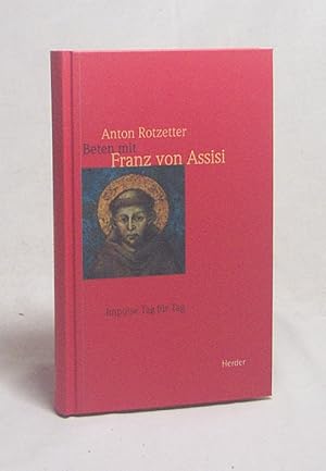 Seller image for Beten mit Franz von Assisi : Impulse Tag fr Tag / Anton Rotzetter for sale by Versandantiquariat Buchegger