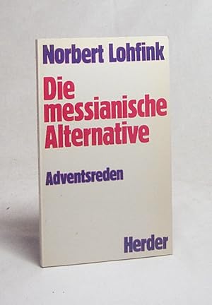 Immagine del venditore per Die messianische Alternative : Adventsreden / Norbert Lohfink venduto da Versandantiquariat Buchegger