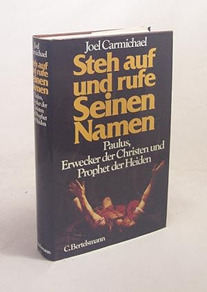 Bild des Verkufers fr Steh auf und rufe seinen Namen : Paulus, Erwecker d. Christen u. Prophet d. Heiden / Joel Carmichael. [Aus d. Amerikan. von Michael Glaser] zum Verkauf von Versandantiquariat Buchegger