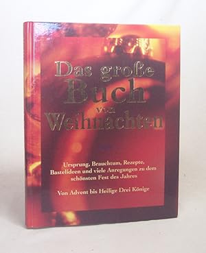 Image du vendeur pour Das grosse Buch von Weihnachten : [Ursprung, Brauchtum, Rezepte, Bastelideen und viele Anregungen zu dem schnsten Fest des Jahres ; von Advent bis Heilige Drei Knige] / hrsg. von Cornelia Mack mis en vente par Versandantiquariat Buchegger