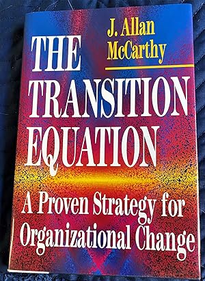 The Transition Equation, A Proven Strategy for Organizational Change
