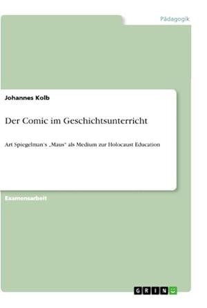 Bild des Verkufers fr Der Comic im Geschichtsunterricht : Art Spiegelmans Maus als Medium zur Holocaust Education zum Verkauf von AHA-BUCH GmbH