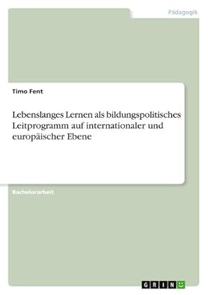 Seller image for Lebenslanges Lernen als bildungspolitisches Leitprogramm auf internationaler und europischer Ebene for sale by AHA-BUCH GmbH