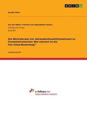 Seller image for Die Wertrelevanz von Jahresabschlussinformationen zu Finanzinstrumenten: Wie relevant ist die Fair-Value-Bewertung? for sale by AHA-BUCH GmbH