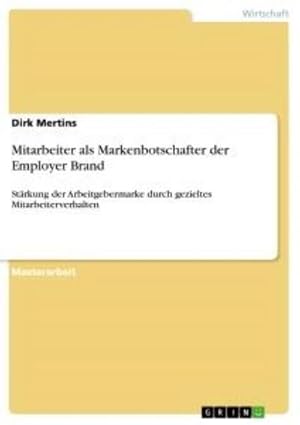 Seller image for Mitarbeiter als Markenbotschafter der Employer Brand : Strkung der Arbeitgebermarke durch gezieltes Mitarbeiterverhalten for sale by AHA-BUCH GmbH