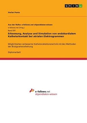 Seller image for Erkennung, Analyse und Simulation von endokardialem Katheterkontakt bei atrialen Elektrogrammen : Mglichkeiten verbesserter Katheterablationstechnik mit den Methoden der Biosignalverarbeitung for sale by AHA-BUCH GmbH