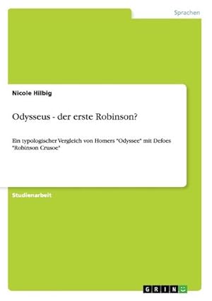 Bild des Verkufers fr Odysseus - der erste Robinson? : Ein typologischer Vergleich von Homers "Odyssee" mit Defoes "Robinson Crusoe" zum Verkauf von AHA-BUCH GmbH