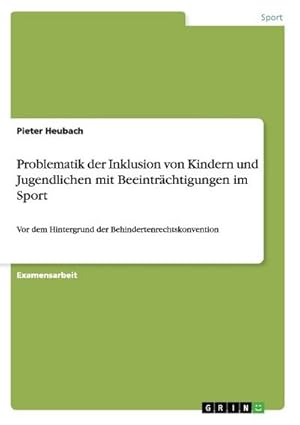 Seller image for Problematik der Inklusion von Kindern und Jugendlichen mit Beeintrchtigungen im Sport : Vor dem Hintergrund der Behindertenrechtskonvention for sale by AHA-BUCH GmbH