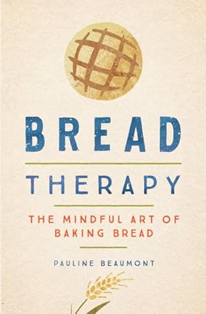 Seller image for Bread Therapy : The Mindful Art of Baking Bread for sale by GreatBookPrices