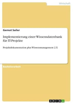 Seller image for Implementierung einer Wissensdatenbank fr IT-Projekte : Projektdokumentation plus Wissensmanagement 2.X for sale by AHA-BUCH GmbH