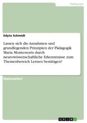 Immagine del venditore per Lassen sich die Annahmen und grundlegenden Prinzipien der Pdagogik Maria Montessoris durch neurowissenschaftliche Erkenntnisse zum Themenbereich Lernen besttigen? venduto da AHA-BUCH GmbH