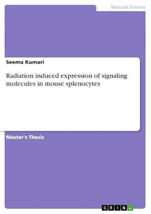 Bild des Verkufers fr Radiation induced expression of signaling molecules in mouse splenocytes zum Verkauf von AHA-BUCH GmbH