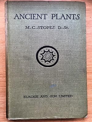 ANCIENT PLANTS being a simple account of the past vegetation of the Earth and of the recent impor...