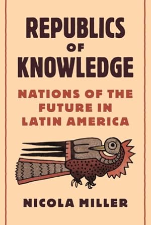 Imagen del vendedor de Republics of Knowledge : Nations of the Future in Latin America a la venta por GreatBookPrices