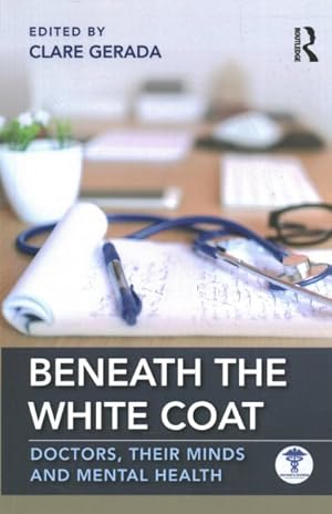 Imagen del vendedor de Beneath the White Coat : Doctors, Their Minds and Mental Health a la venta por GreatBookPrices