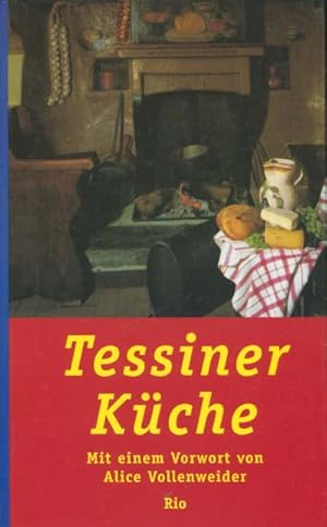 Tessiner Küche. hrsg. von Ornella Broggi. Mit einer Einl. von Alice Vollenweider