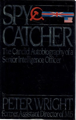 Spy Catcher: The Candid Autobiography Of A Senior Intelligence Officer.