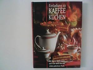 Bild des Verkufers fr Einladung zu Kaffee & Kuchen. Die besten Backrezepte und viele Ideen fr den schn gedeckten Tisch zum Verkauf von ANTIQUARIAT FRDEBUCH Inh.Michael Simon