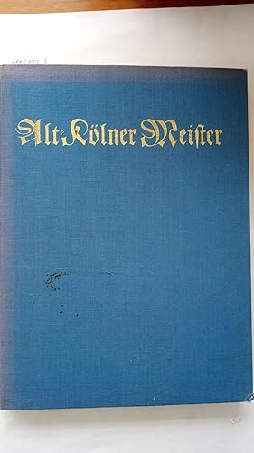 Alt-Kölner Meister. Mit 8 mehrfarbigen und 64 einfarbigen Bildern .