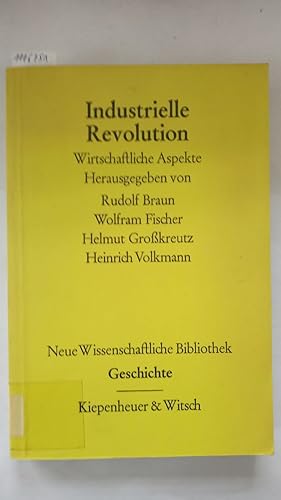 Industrielle Revolution : Wirtschaftliche Aspekte. Neue Wiisenschaftliche Bibliothek (50) - Gesch...