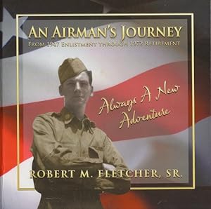 An Airman's Journey From 1947 Enlistment Through 1972 Retirement: Always A New Adventure Inscribe...