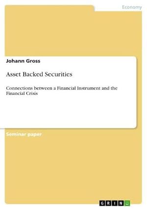 Bild des Verkufers fr Asset Backed Securities : Connections between a Financial Instrument and the Financial Crisis zum Verkauf von AHA-BUCH GmbH