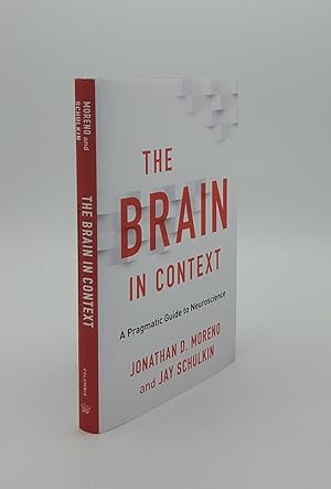 THE BRAIN IN CONTEXT A Pragmatic Guide to Neuroscience