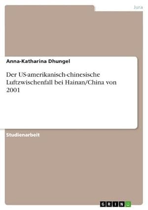 Seller image for Der US-amerikanisch-chinesische Luftzwischenfall bei Hainan/China von 2001 for sale by AHA-BUCH GmbH